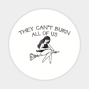 THEY CAN'T BURN ALL OF US (FEMINIST) Magnet